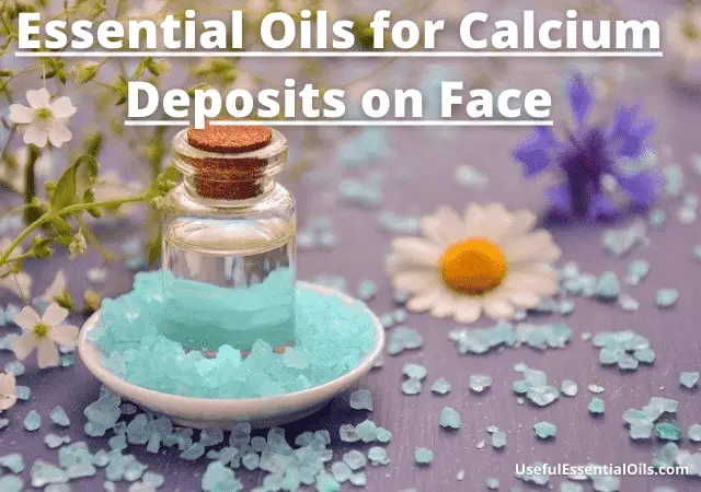Essential Oils for Calcium Deposits on Face