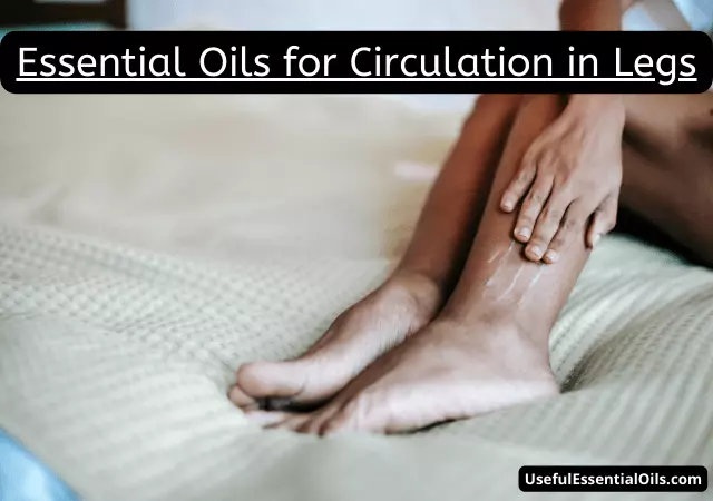 essential oils for circulation in legs